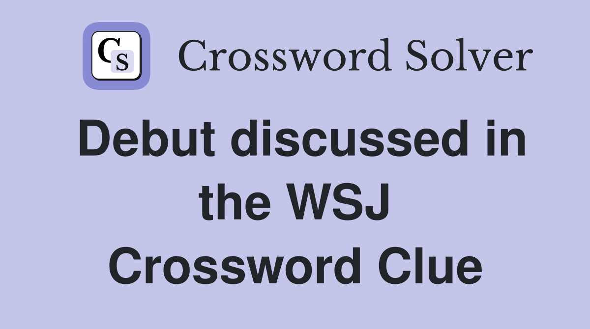 Debut discussed in the WSJ Crossword Clue