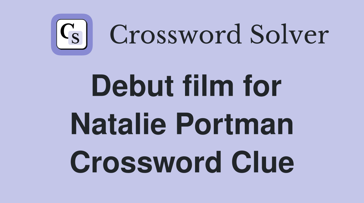 Debut film for Natalie Portman Crossword Clue