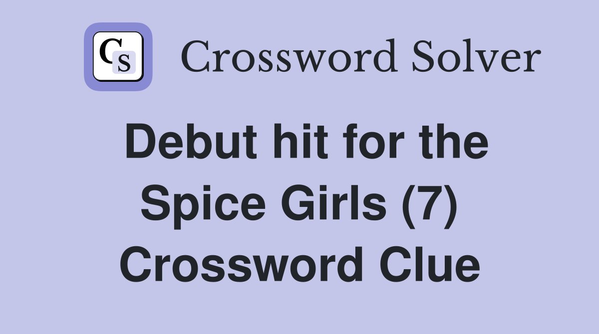 Debut hit for the Spice Girls (7) Crossword Clue