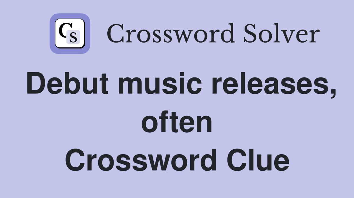 Debut music releases, often Crossword Clue