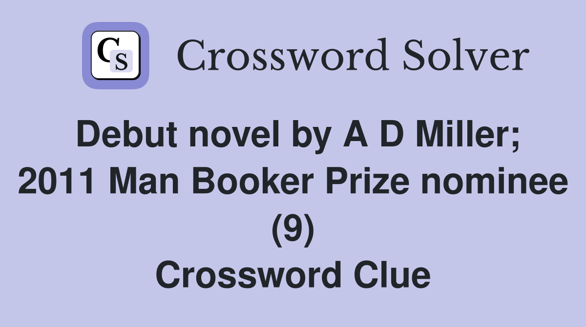 Debut novel by A D Miller; 2011 Man Booker Prize nominee (9) Crossword Clue