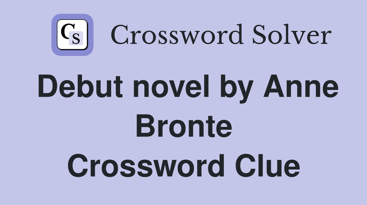 Debut novel by Anne Bronte Crossword Clue
