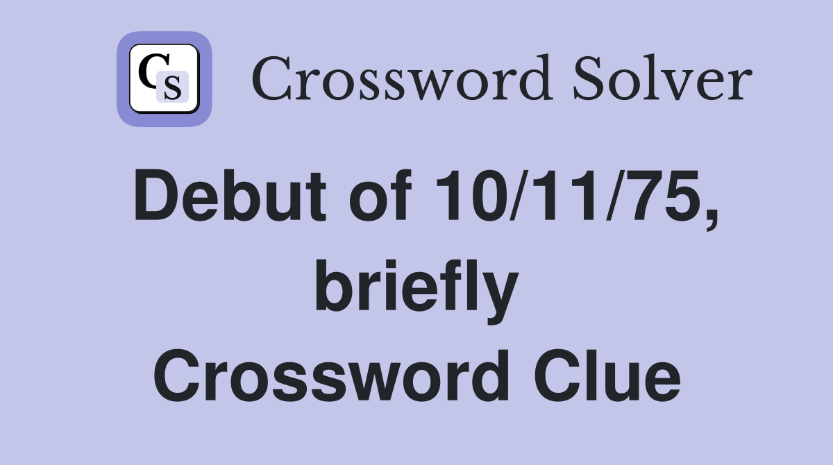 Debut of 10/11/75, briefly Crossword Clue