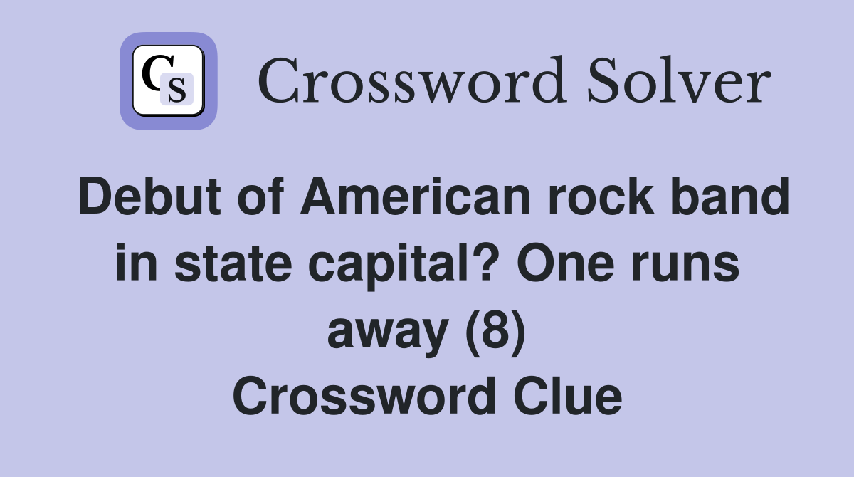 Debut of American rock band in state capital? One runs away (8) Crossword Clue