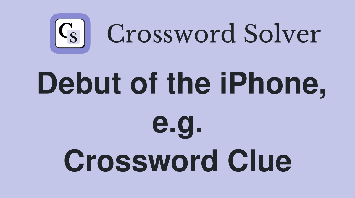 Debut of the iPhone, e.g. Crossword Clue