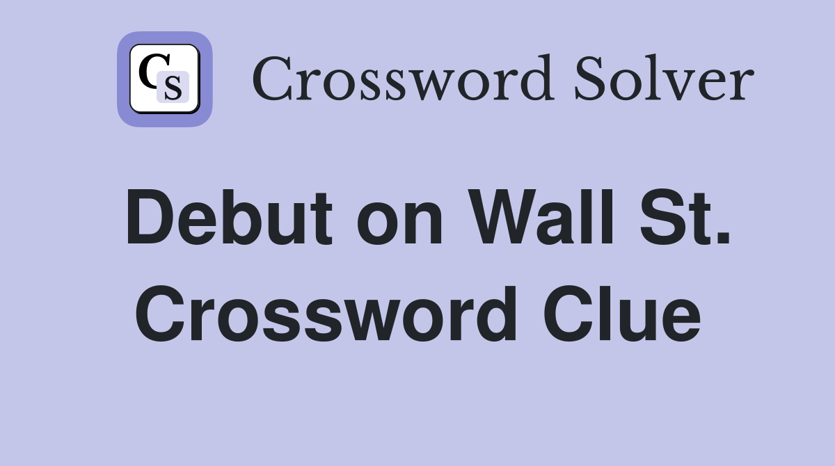 Debut on Wall St. Crossword Clue