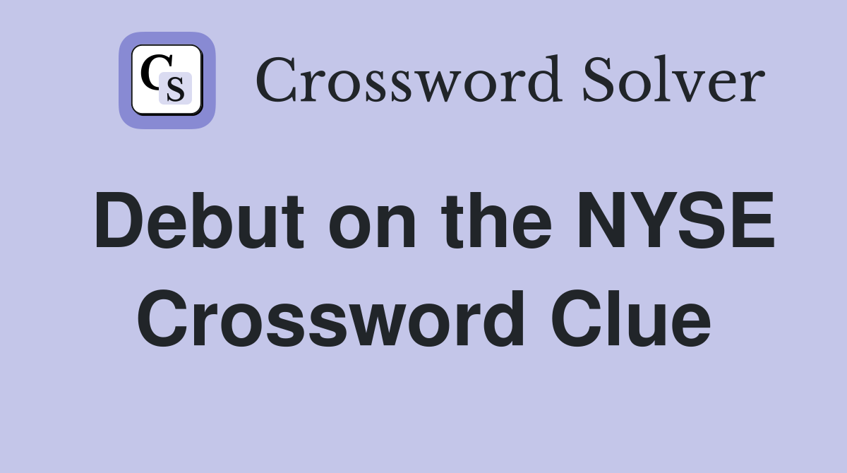 Debut on the NYSE Crossword Clue