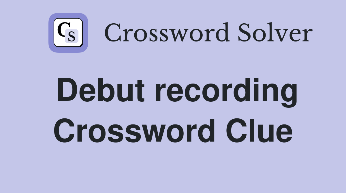 Debut recording Crossword Clue