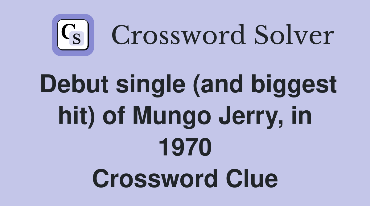 Debut single (and biggest hit) of Mungo Jerry, in 1970 Crossword Clue