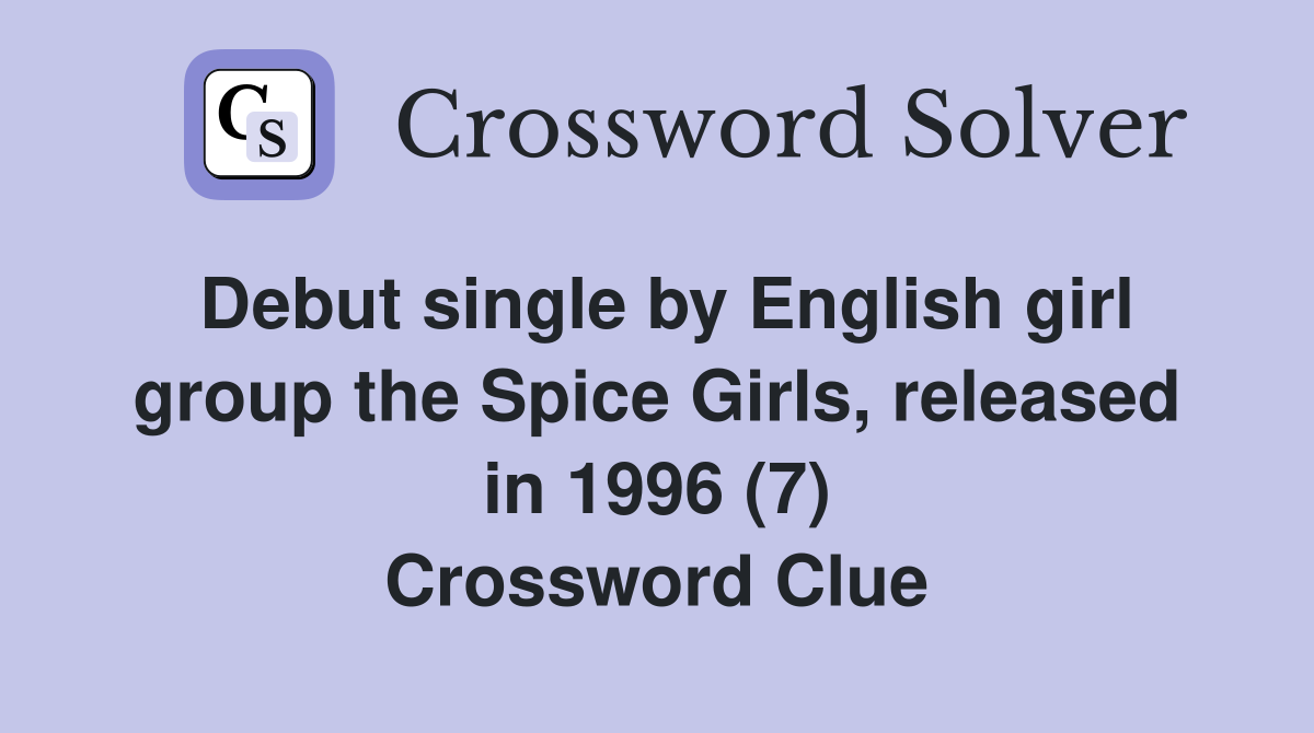 Debut single by English girl group the Spice Girls, released in 1996 (7) Crossword Clue