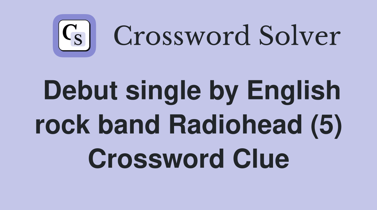 Debut single by English rock band Radiohead (5) Crossword Clue