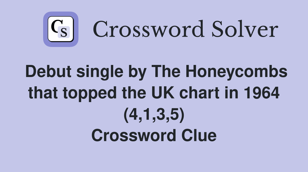Debut single by The Honeycombs that topped the UK chart in 1964 (4,1,3,5) Crossword Clue