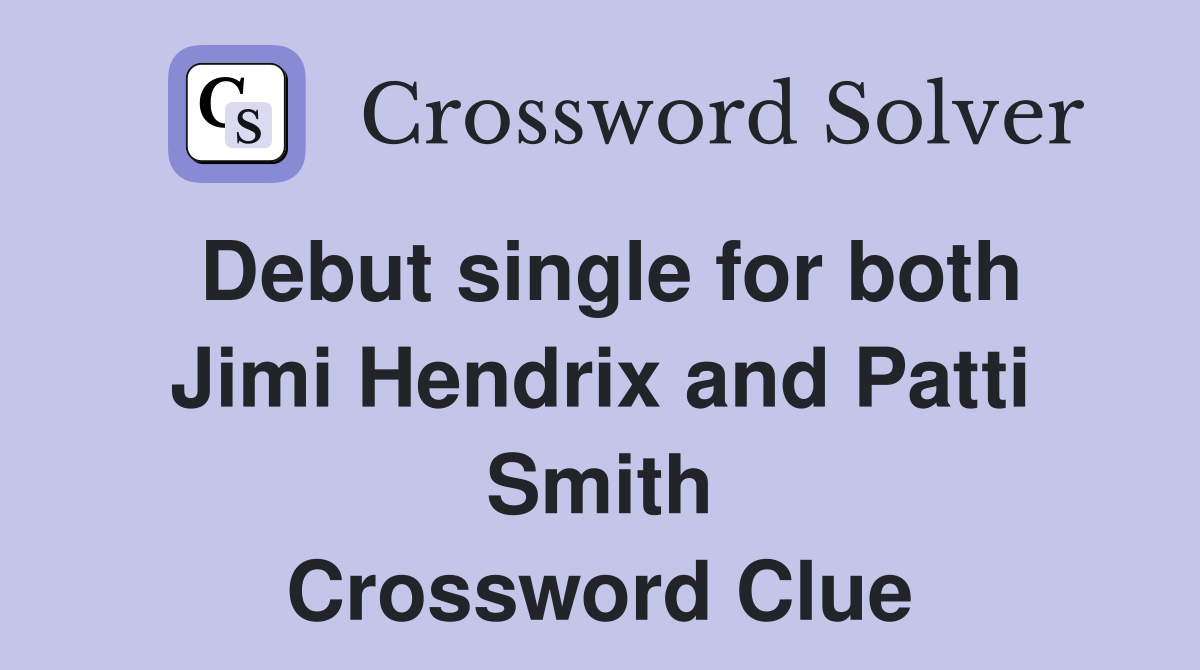 Debut single for both Jimi Hendrix and Patti Smith Crossword Clue