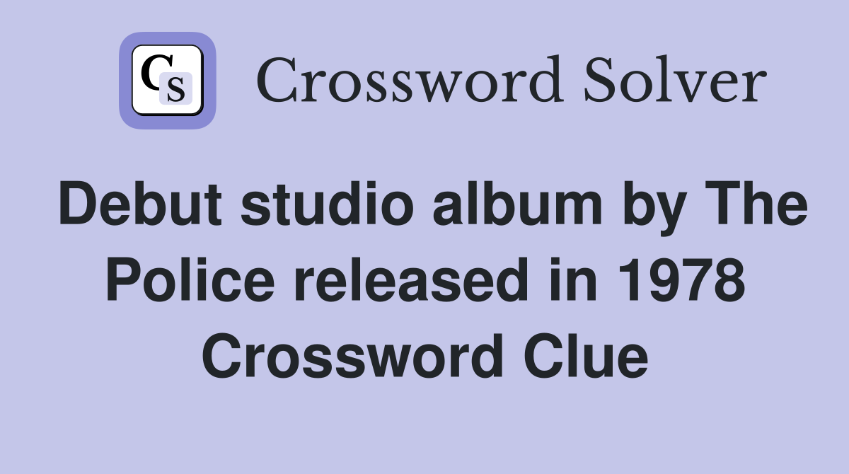 Debut studio album by The Police released in 1978 Crossword Clue