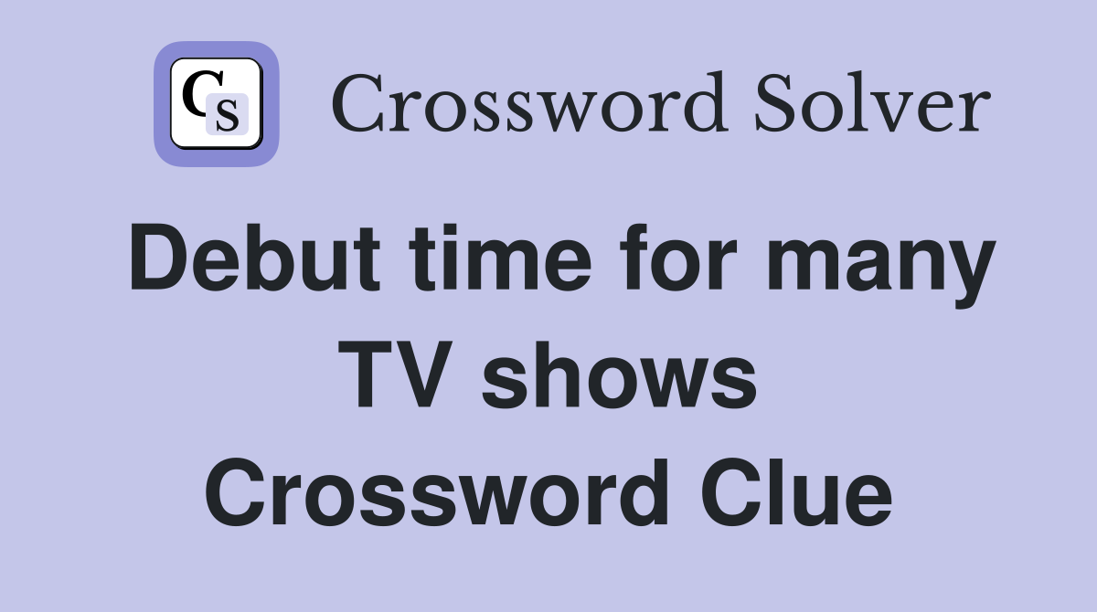 Debut time for many TV shows Crossword Clue
