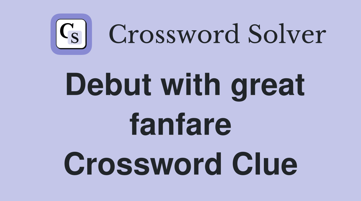 Debut with great fanfare Crossword Clue