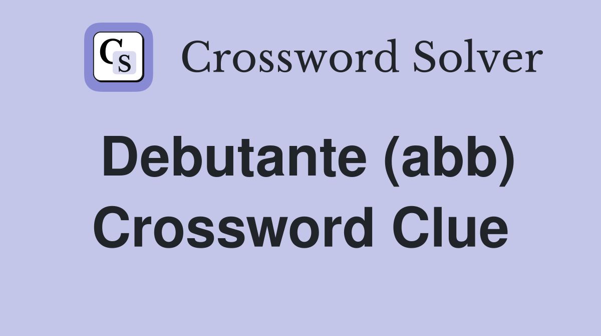 Debutante (abb) Crossword Clue