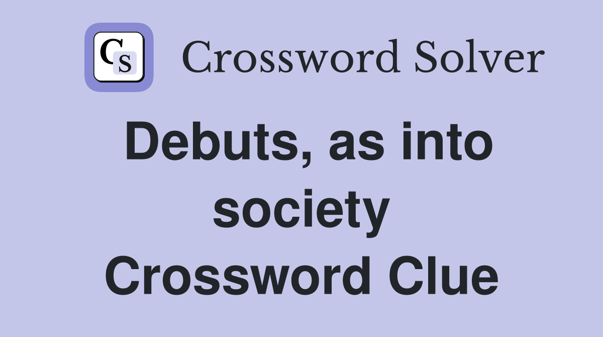 Debuts, as into society Crossword Clue