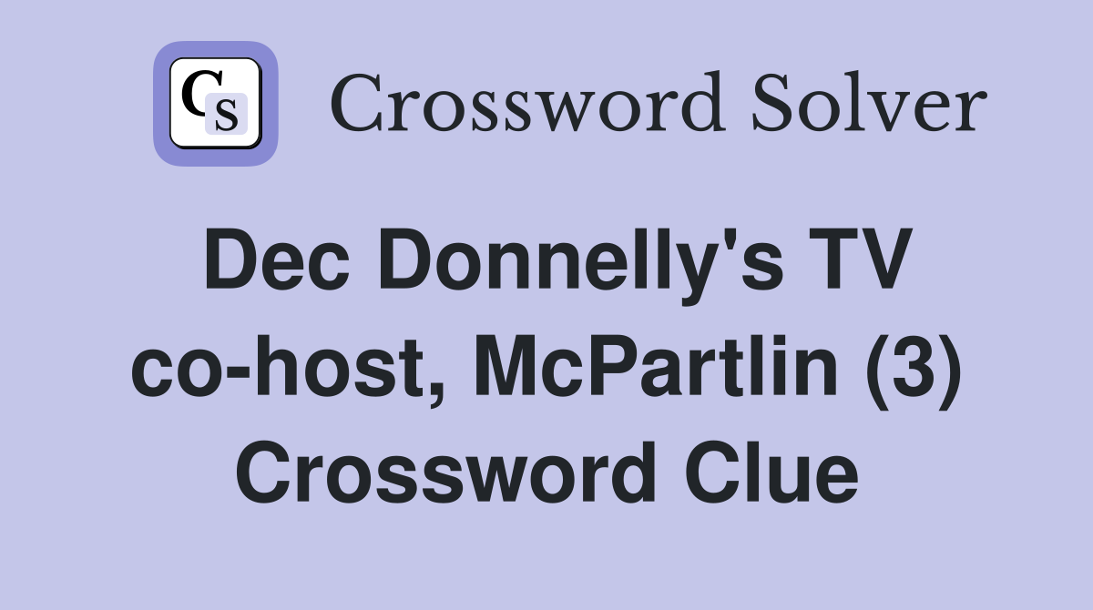 Dec Donnelly's TV co-host, McPartlin (3) Crossword Clue