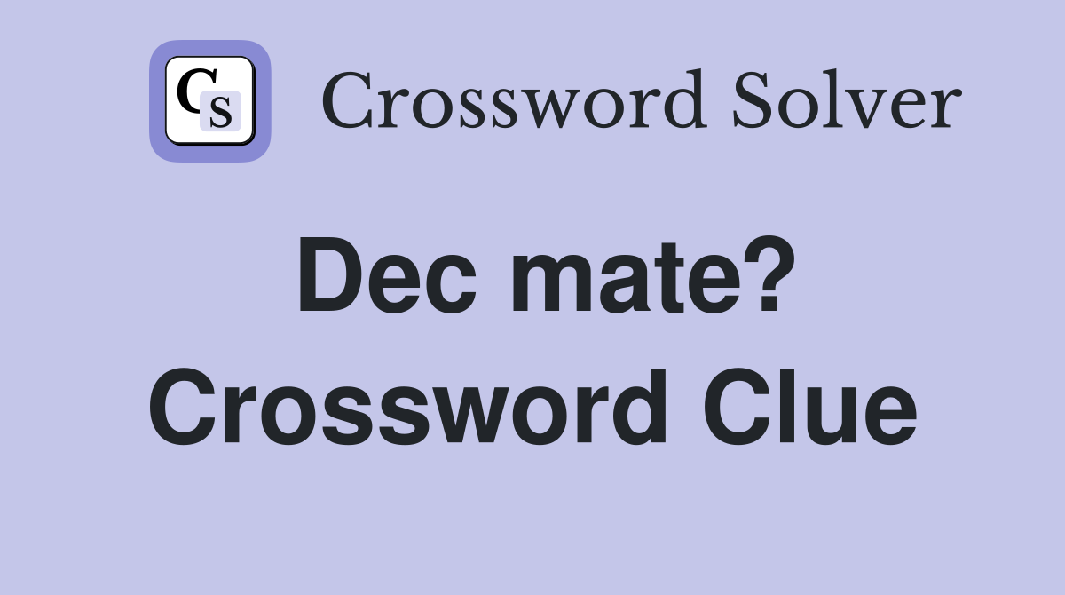 Dec mate? Crossword Clue
