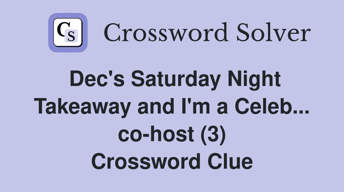 Dec's Saturday Night Takeaway and I'm a Celeb... co-host (3) Crossword Clue