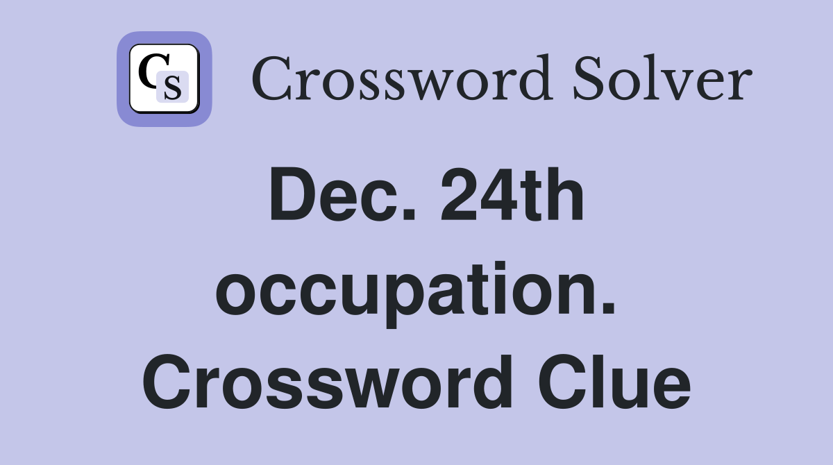 Dec. 24th occupation. Crossword Clue