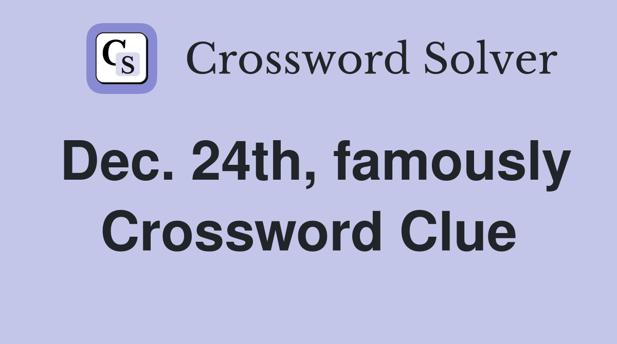 Dec. 24th, famously Crossword Clue