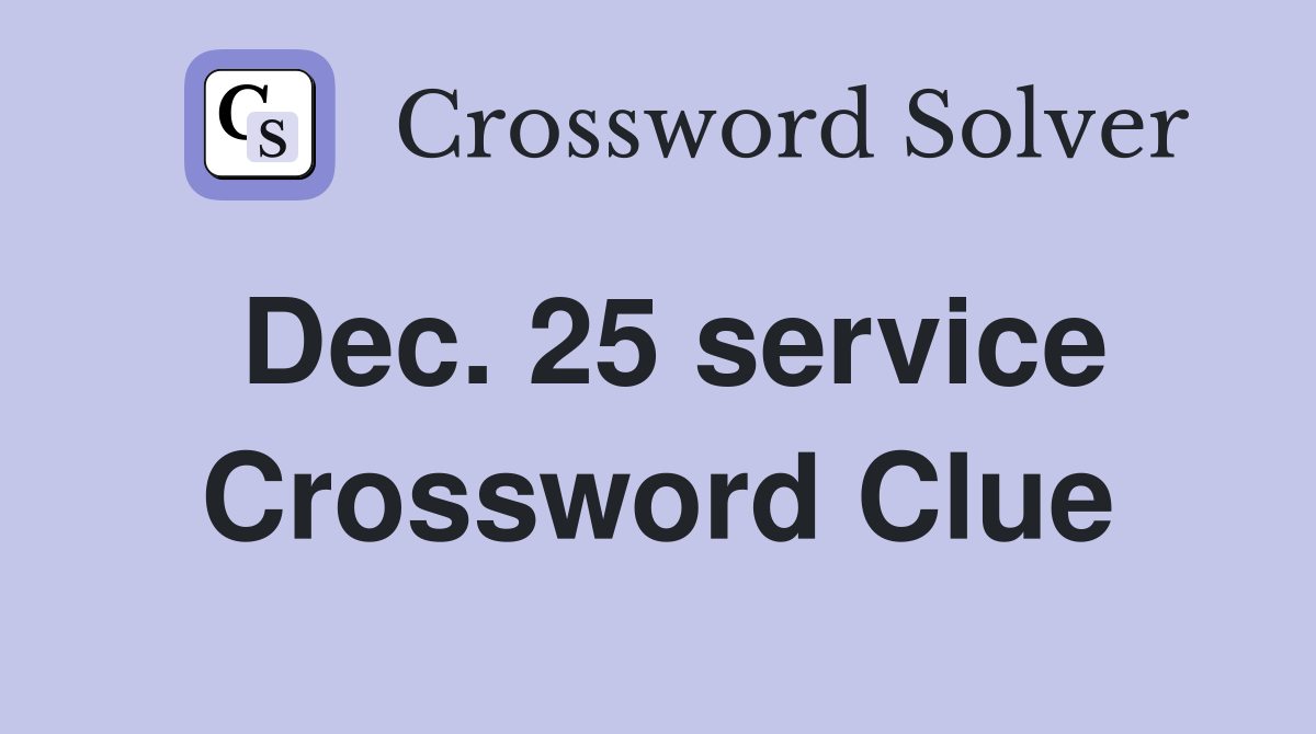 Dec. 25 service Crossword Clue
