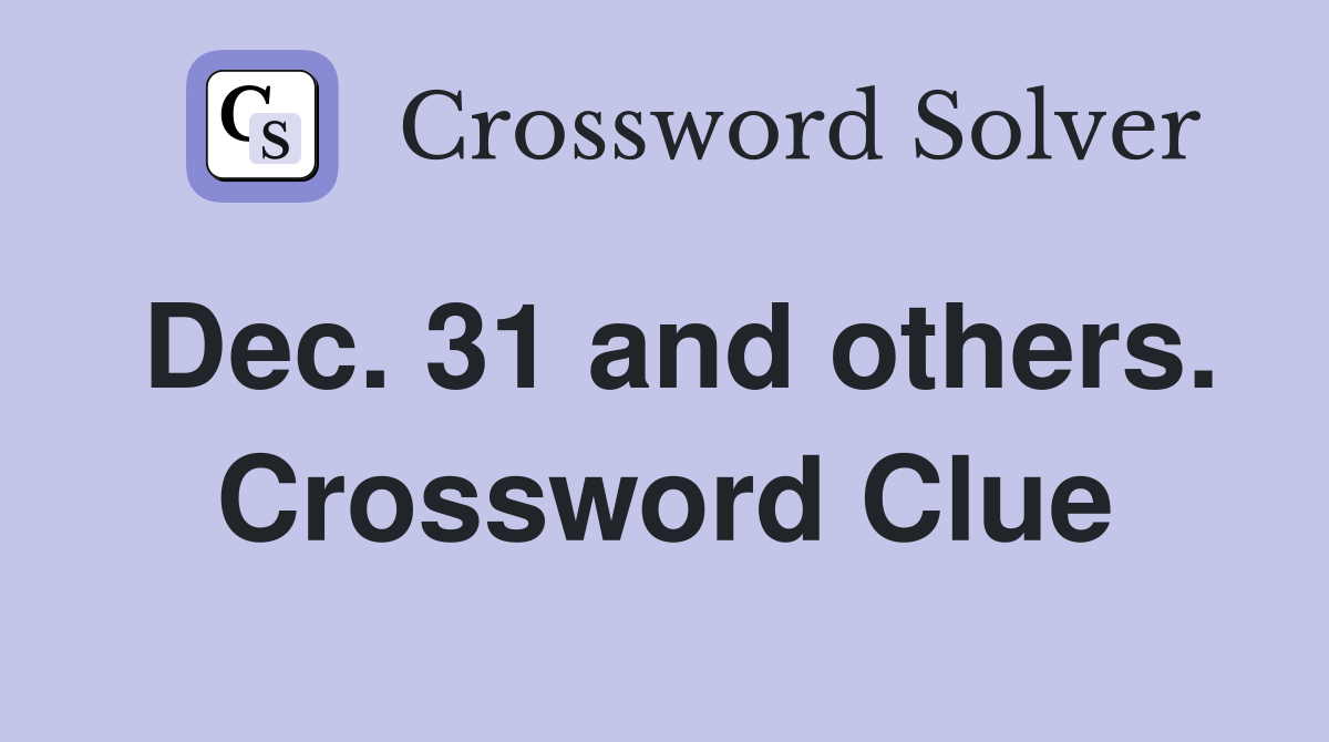 Dec. 31 and others. Crossword Clue
