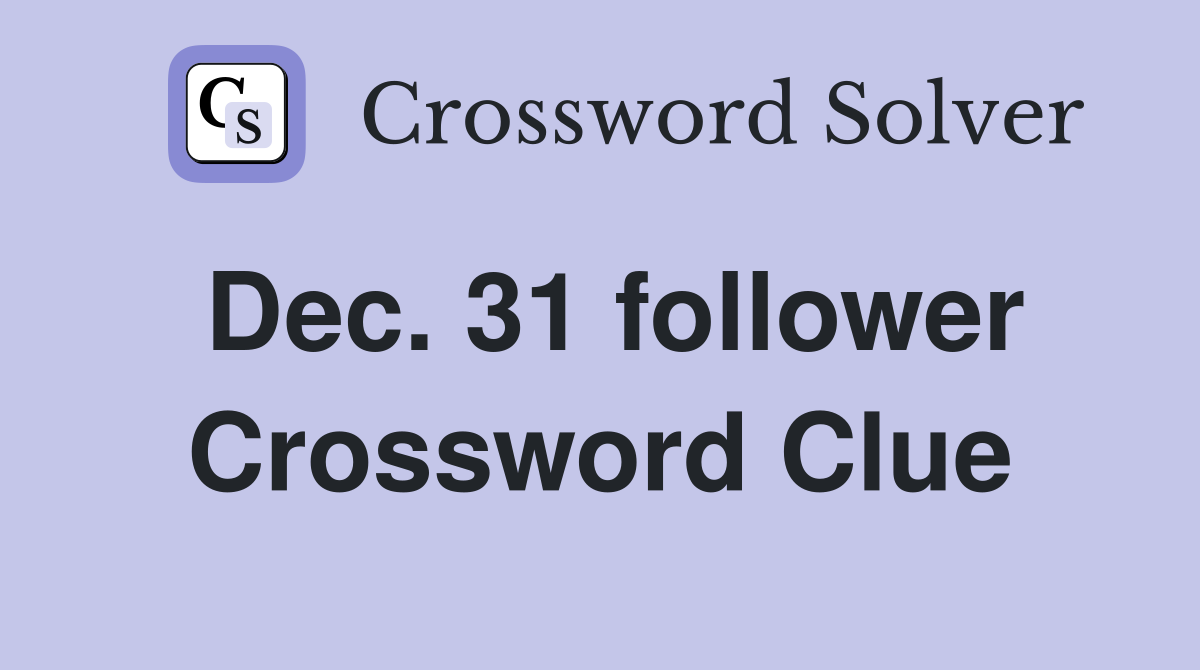 Dec. 31 follower Crossword Clue