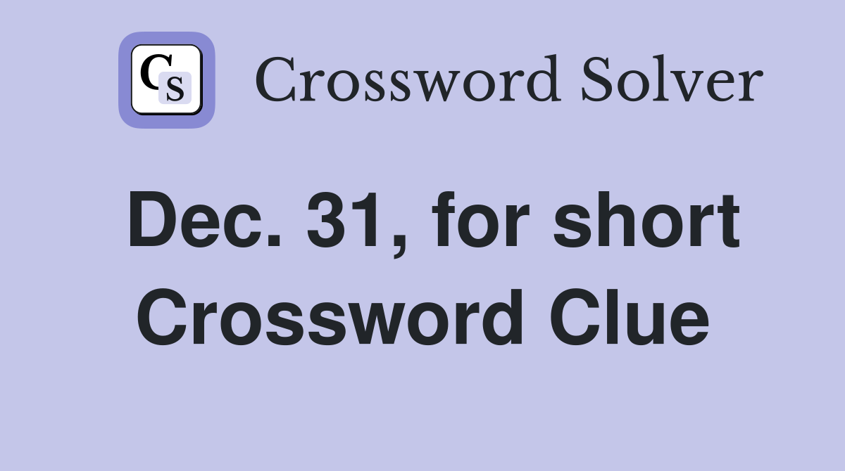Dec. 31, for short Crossword Clue