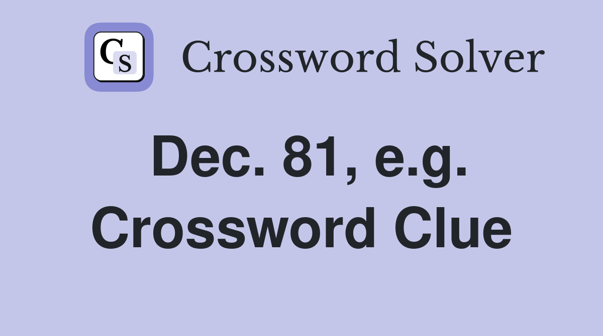 Dec. 81, e.g. Crossword Clue