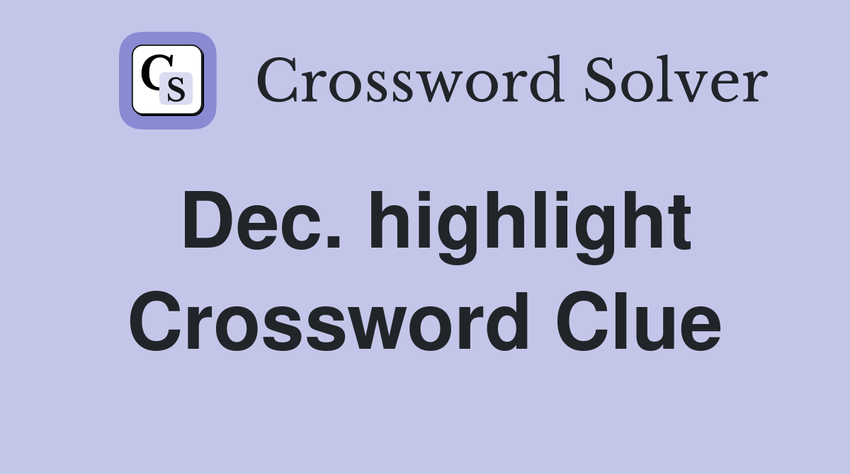 Dec. highlight Crossword Clue