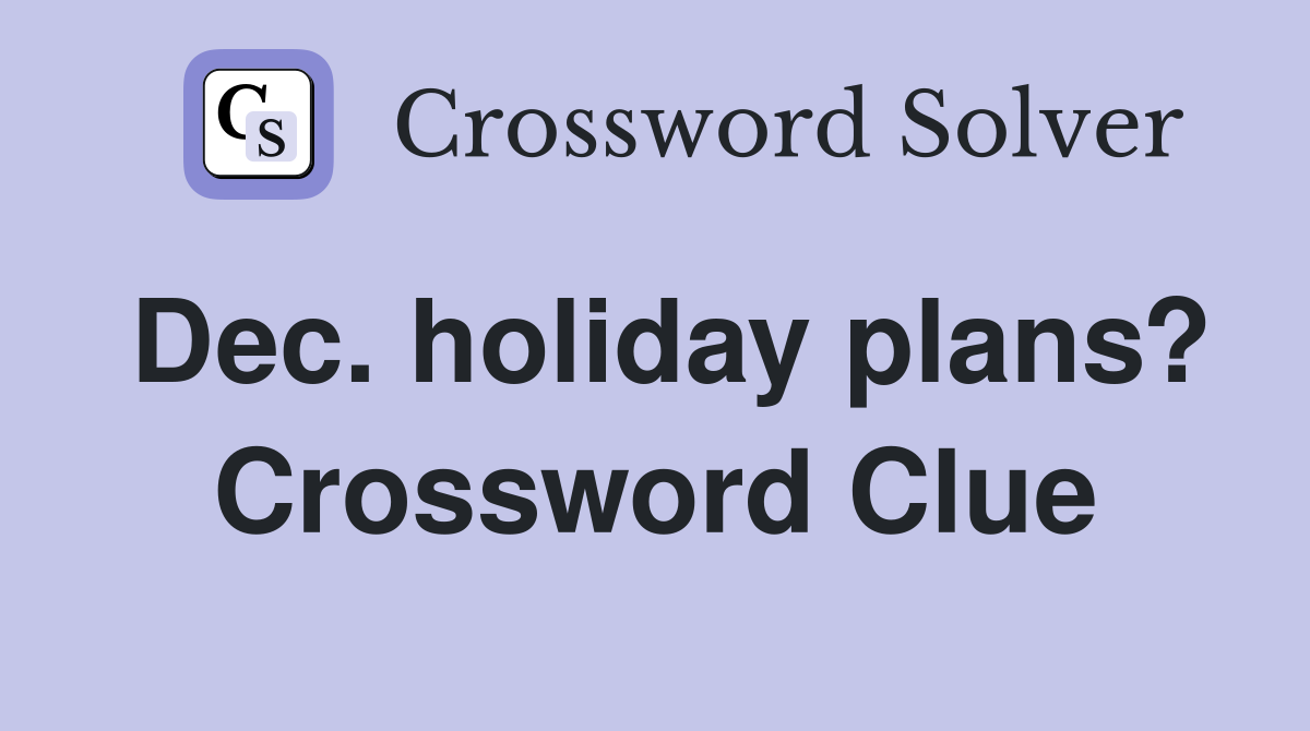 Dec. holiday plans? Crossword Clue