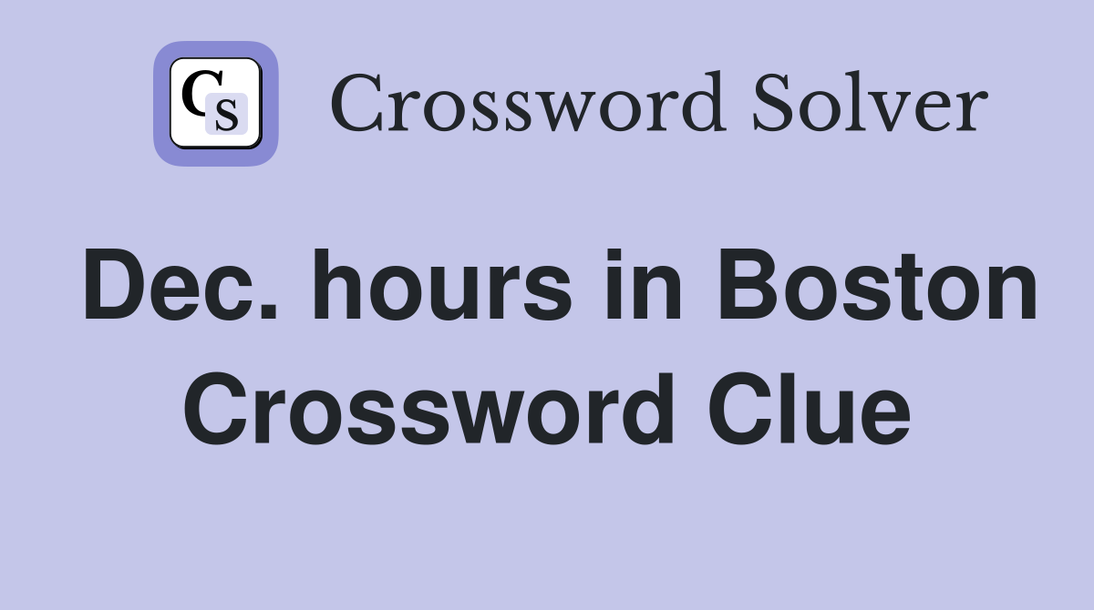 Dec. hours in Boston Crossword Clue