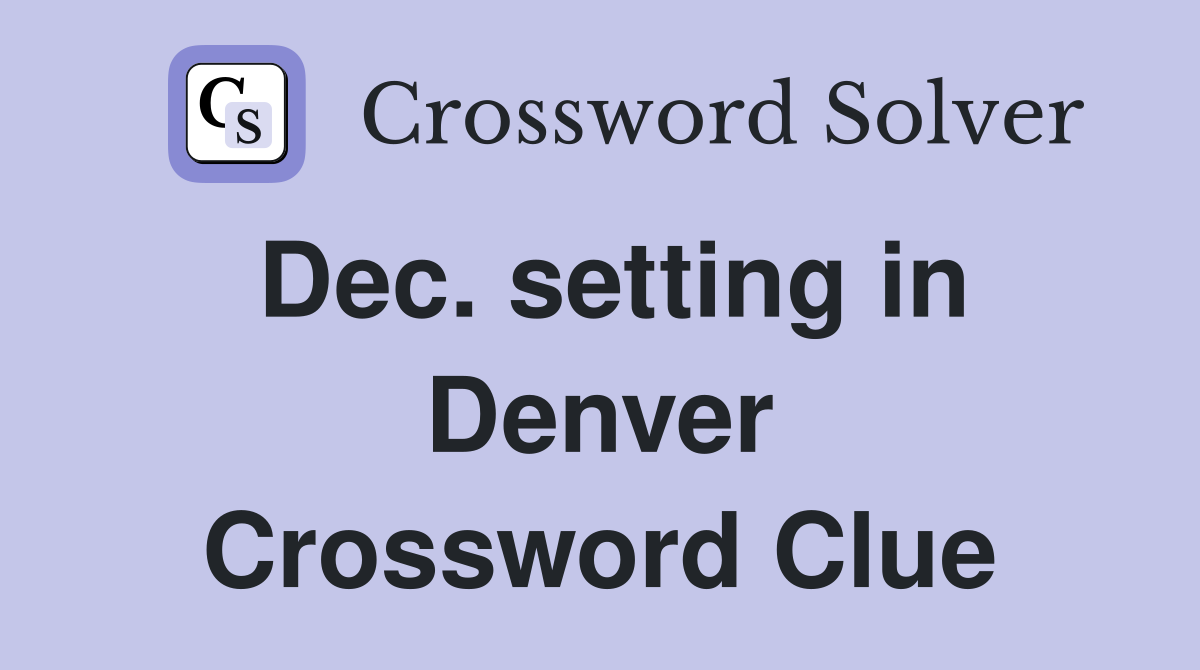 Dec. setting in Denver Crossword Clue