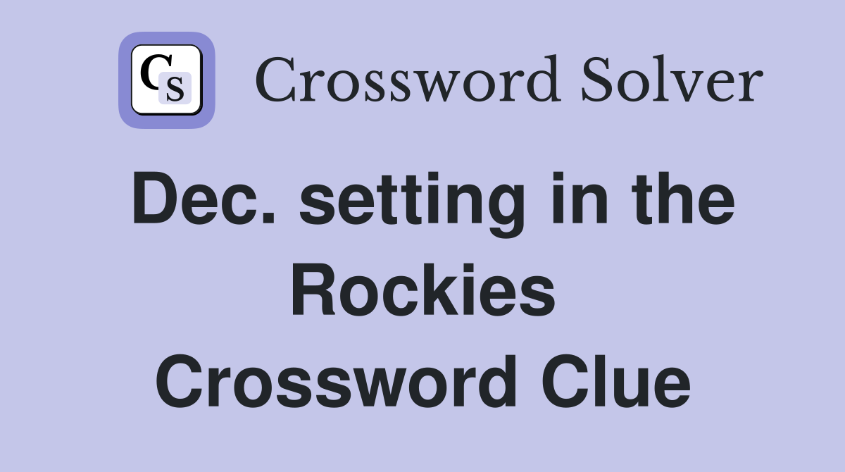 Dec. setting in the Rockies Crossword Clue