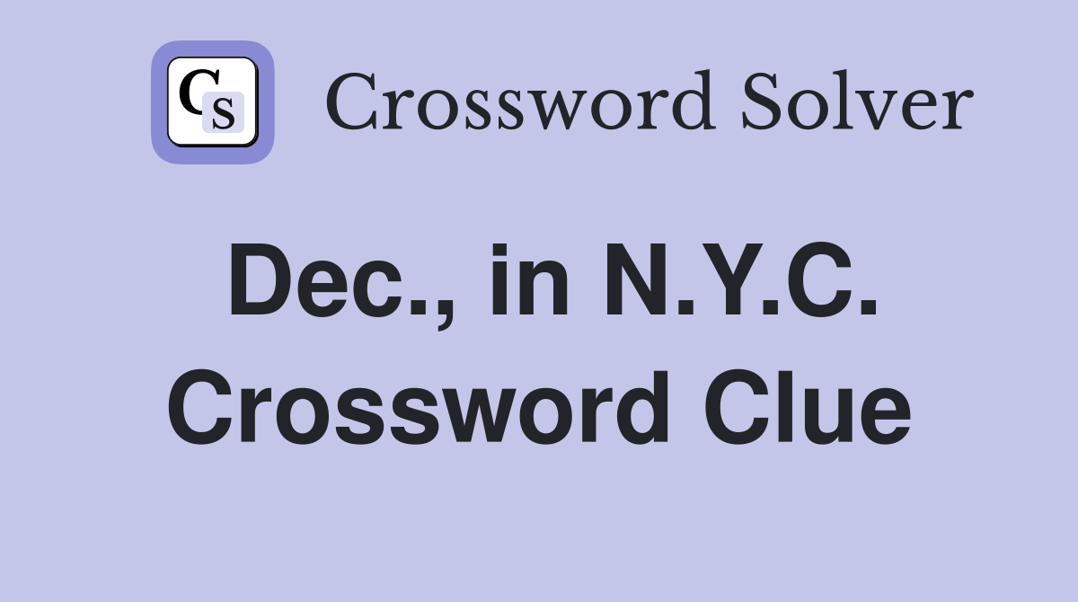 Dec., in N.Y.C. Crossword Clue