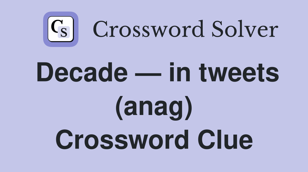 Decade — in tweets (anag) Crossword Clue
