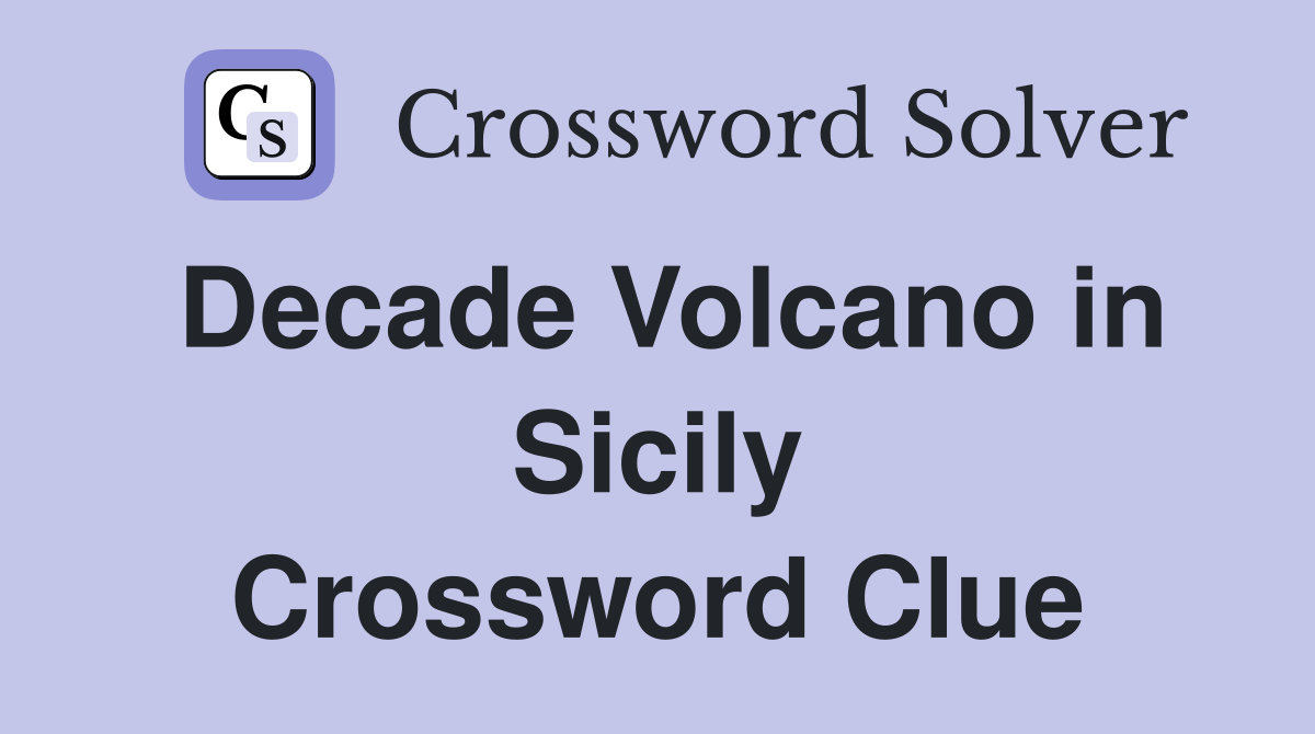 Decade Volcano in Sicily Crossword Clue