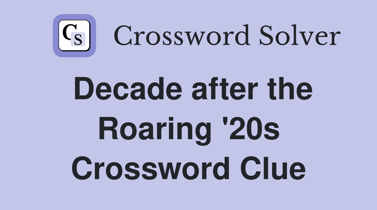 Decade after the Roaring '20s Crossword Clue