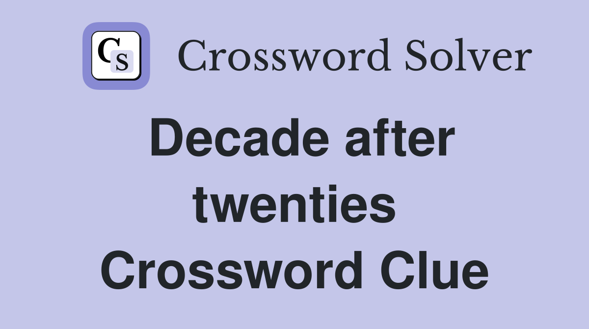 Decade after twenties Crossword Clue
