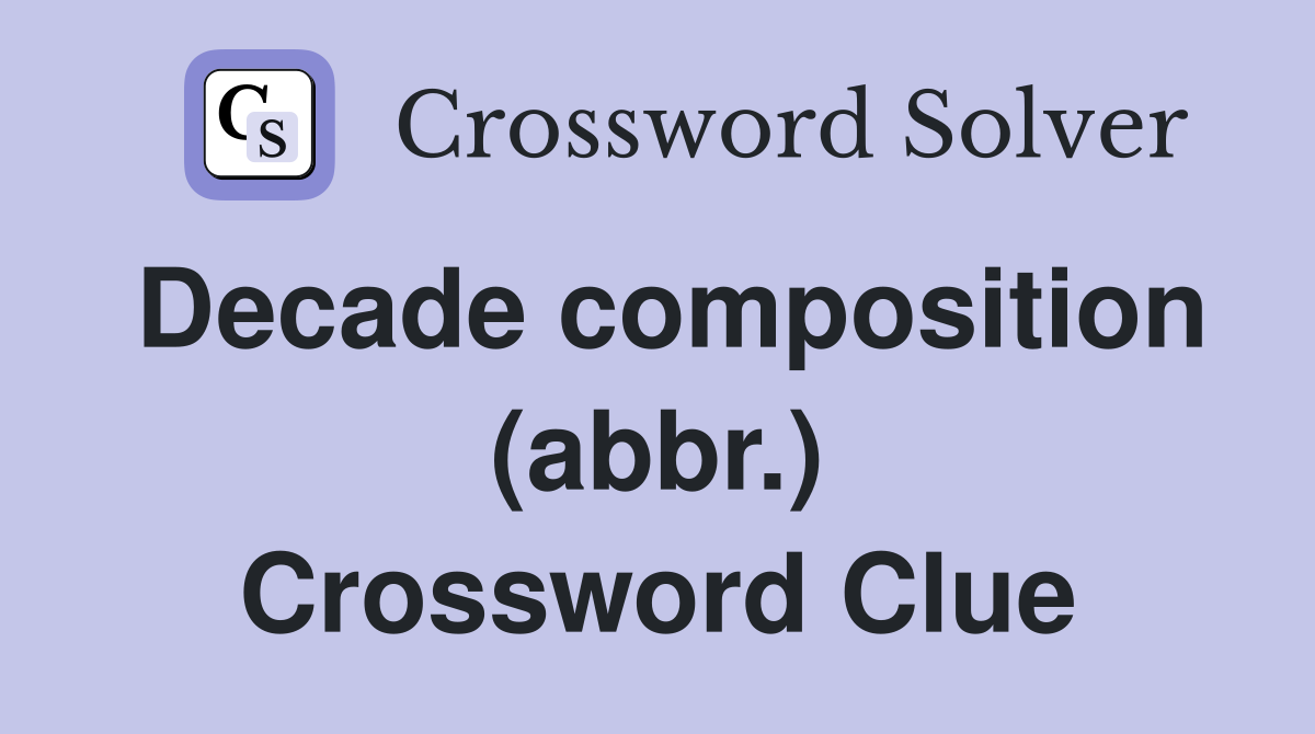Decade composition (abbr.) Crossword Clue