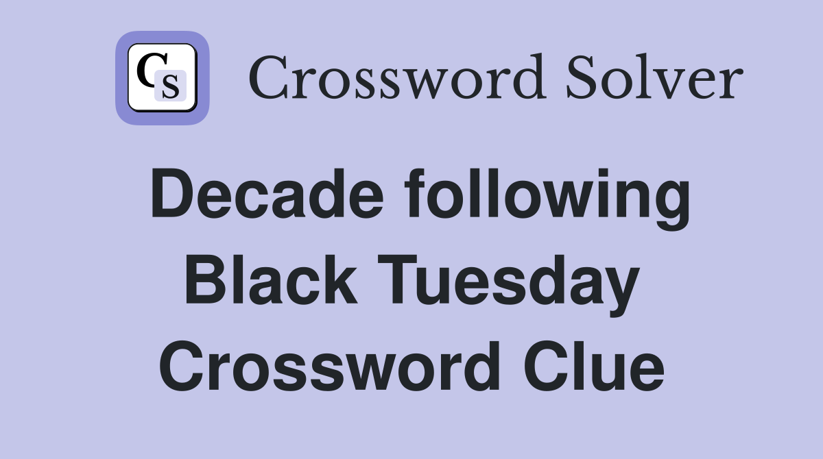 Decade following Black Tuesday Crossword Clue