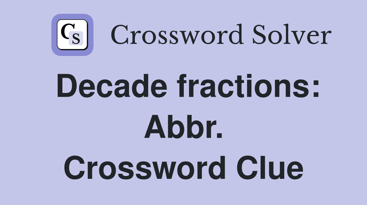 Decade fractions: Abbr. Crossword Clue