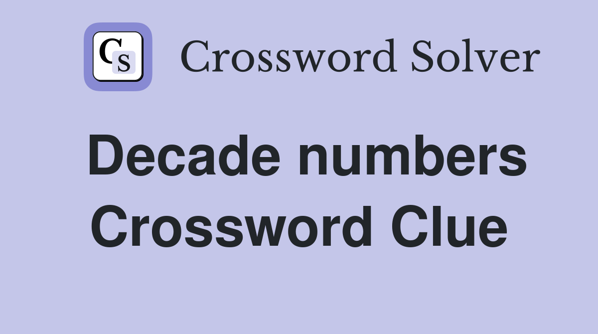 Decade numbers Crossword Clue