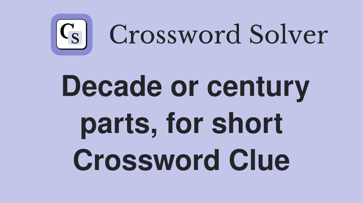 Decade or century parts, for short Crossword Clue