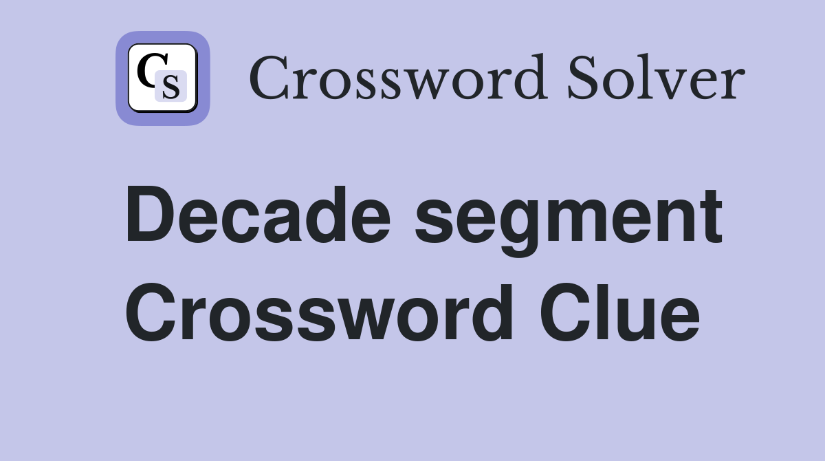 Decade segment Crossword Clue