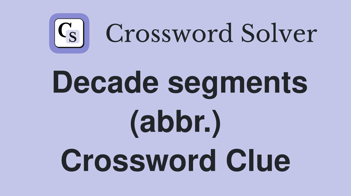 Decade segments (abbr.) Crossword Clue