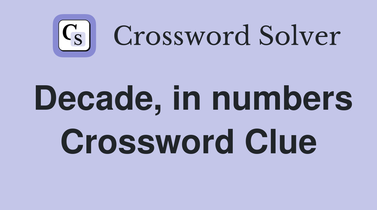 Decade, in numbers Crossword Clue